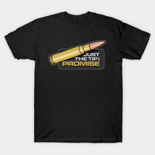 JUST THE TIP I PROMISE T-Shirt